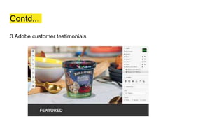 Contd...
3.Adobe customer testimonials
 