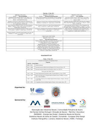 Thursday, 12 May 2011
Auditorium (14h00-15h30)
Session: Risk and Reliability
Room 02.1 (14h00-15h30)
Session: Moorings and Ship Operations
Room 02.2 (14h00-15h30)
Session: Wave Modelling
Modelling the Risk of Product Spills in LNG Tankers, F.B.
Natacci, P. Antão & C. Guedes Soares, CENTEC/IST & M.R.
Martins, Universidade de São Paulo
A Static Analytical Method for the Preliminary Design of Multiple
Line Mooring System, A. Monarcha & N. Fonseca, CENTEC/IST
Aplicação do Modelo Numérico SWAN para o Lago de Ilha
Solteira, A.S. Vieira, C.J. Fortes, LNEC, G.Freitas Maciel, C.R.
Minussi, UNESP
Reliability Assessment of a Plate Subjected to Randomly Non-
uniform Corrosion and Compressive Load, J.E. Silva, Y. Garbatov
& C. Guedes Soares, CENTEC/IST
Interaction of Gravity Waves with Moored Flexible Floating
Membrane, D. Karmakar & C. Guedes Soares, CENTEC/IST
Evaluation of the Wave Models SWAN and STWAVE in Shallow
Water using Nested Schemes, M. Gonçalves, E. Rusu & C. Guedes
Soares, CENTEC/IST
Vertical Breakwater Reliability Analysis with Direct Integration
Method, L. Zhang & S. Dong, Ocean University of China & C.
Guedes Soares, CENTEC/IST
Wave Frequency Dynamics of a Tanker Moored Inside the Port, A.
Paço, N. Fonseca & C. Guedes Soares, CENTEC/IST
Boussinesq-type Numerical Model for Wave Propagation Near
Shore and Wave Penetration in Harbours, L. Pinheiro, C.J. Fortes,
J.A. Santos, LNEC, L. Fernandes, IST & M. Walkley, Leeds Univ.
Risk assessment to the approach and berth of LNGC vessels at
FLNG systems, P. Antão & C. Guedes Soares, CENTEC/IST
An Interactive 3D Manoeuvring Simulator for Offloading Operations
from LNG Platforms, J.M. Varela & C. Guedes Soares,
CENTEC/IST
Study of the Wave Transformation in the Central Part of the
Portuguese Nearshore with High Resolution Models, E. Rusu, M.
Gonçalves & C. Guedes Soares, CENTEC/IST
Production Regularity Assessment using Stochastic Petri Nets with
Predicates, F.P. Santos, A.P. Teixeira & C. Guedes Soares,
CENTEC/IST
Coffee-break (15h30-16h00)
Room 02.1 (16h00-17h30)
Session: Renewable Energy Resources
Analysis of Water Depth Effects on the Wave Power Resource and
the Energy Captured by a Wave Energy Converter,
A. Monarcha & N. Fonseca, CENTEC/IST
Modelling the Wave Energy for the Portuguese Coast,
D. Silva, P. Martinho & C. Guedes Soares, CENTEC/IST
Modelling Wave Energy for the North Coast of Spain,
A.R. Bento, P. Martinho & C. Guedes Soares CENTEC/IST
Assessment of the Wave Energy in Two Enclosed Seas,
E. Rusu & C. Guedes Soares, CENTEC/IST
Associated Event
Friday, 13 May 2011
Jornadas Luso-Brasileiras de Engenharia Naval
Programa
Sala 02.1 – Sessão Pública
09h00 - 09h15 Sessão de abertura
09h15 - 10h00 Panorama actual da indústria naval portuguesa, José Ventura de Sousa, AIN
10h00 - 10h45 Panorama actual da indústria naval brasileira, Sérgio Leal, SINAVAL
Pausa para Café (10h45-11h15)
11h15 - 11h30 Fórum Empresarial da Economia do Mar, Fernando Ribeiro e Castro, FEEM
11h30 - 11h45 Rede de Inovação para a Competitividade da Indústria Naval e Offshore, Floriano
Pires, UFRJ & SOBENA
11h45 - 12h15 A Engenharia Naval na Universidade Federal do Rio de Janeiro, Cláudio L. Baraúna
Vieira, UFRJ
12h15 - 12h45 A Engenharia Naval no Instituto Superior Técnico, Carlos Guedes Soares, IST
Organised by:
Sponsored by:
Associação das Indústrias Navais | Comunidade Portuária de Aveiro
Det Norske Veritas Portugal | Direcção de Navios – Marinha | DouroAzul
ENONDAS - Energia das Ondas | Estaleiros Navais de Peniche
Estaleiros Navais de Viana do Castelo | Euroshide - European Ship Design
Instituto Hidrográfico | Lisnave, Estaleiros Navais | RINA | Transtejo
 