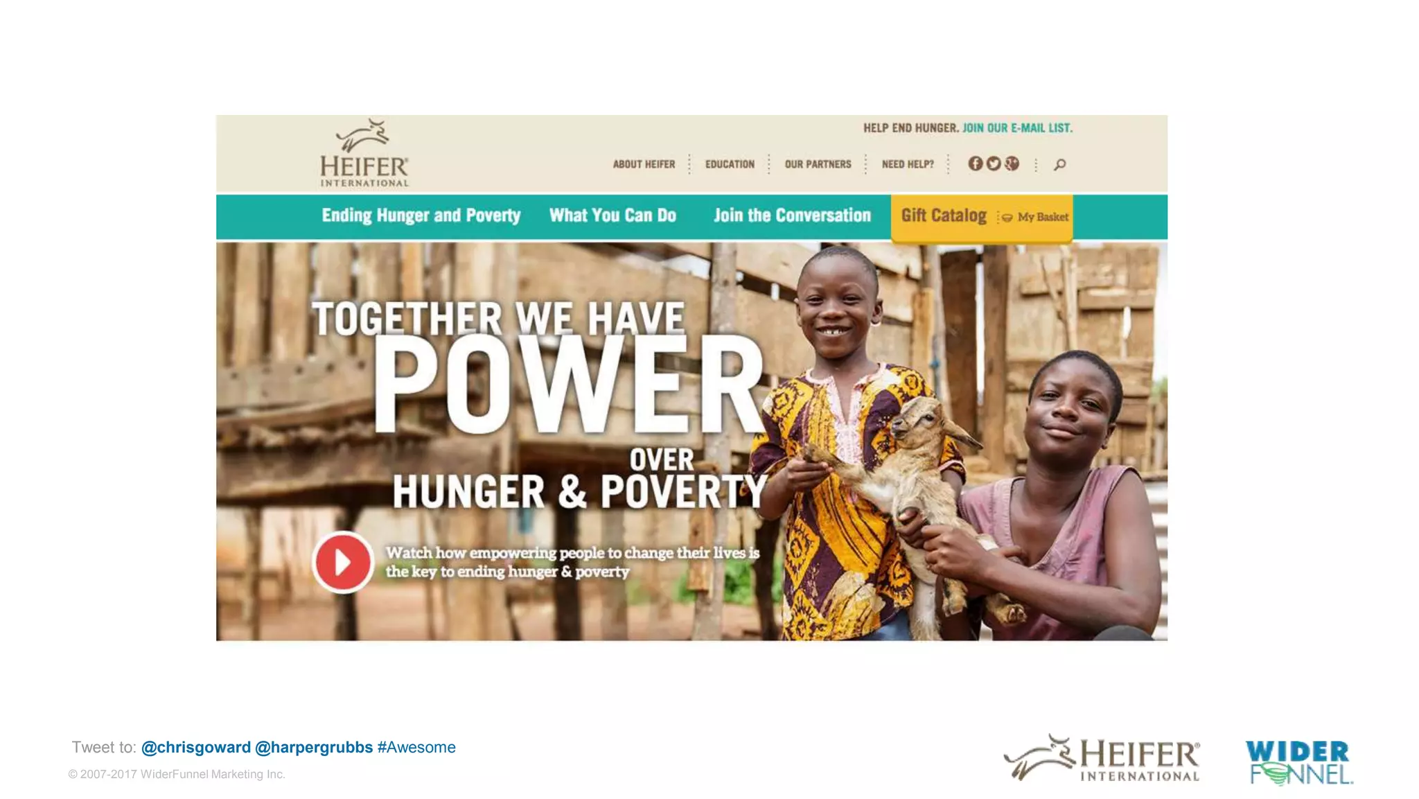 © 2007-2017 WiderFunnel Marketing Inc.
Tweet to: @chrisgoward @harpergrubbs #Awesome
 