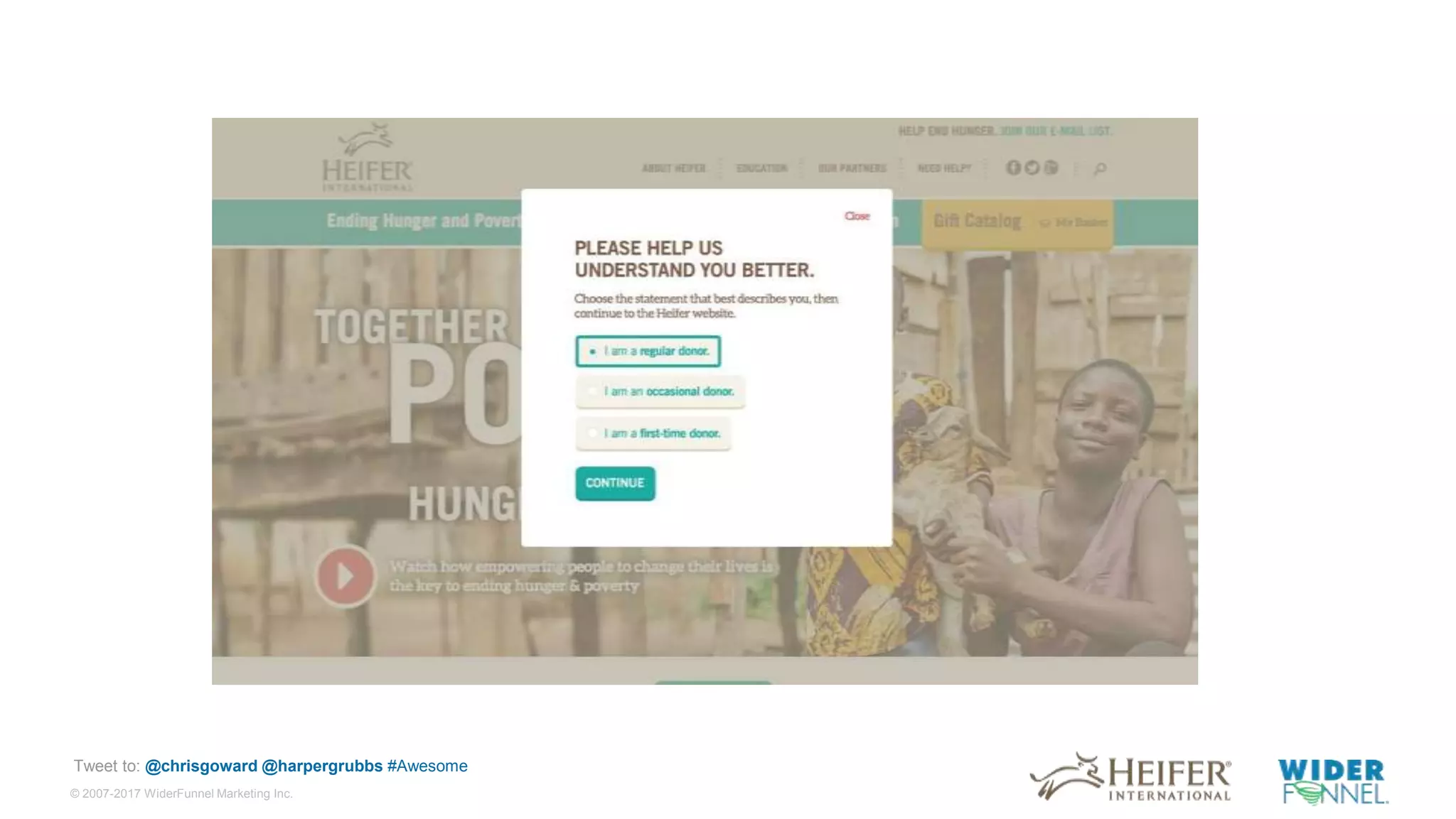 © 2007-2017 WiderFunnel Marketing Inc.
Tweet to: @chrisgoward @harpergrubbs #Awesome
 