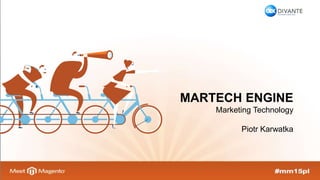 1
MARTECH ENGINE
Marketing Technology
Piotr Karwatka
 