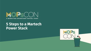 5 Steps to a Martech
Power Stack
 
