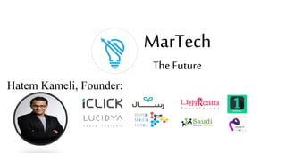 Hatem Kameli, Founder:
MarTech
The Future
 