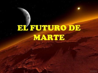 EL FUTURO DE
MARTE

 