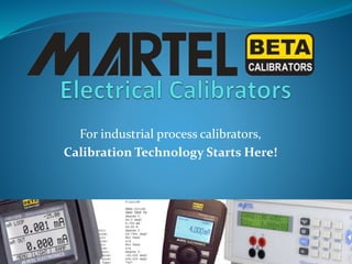 For industrial process calibrators,
Calibration Technology Starts Here!
 