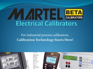 For industrial process calibrators,
Calibration Technology Starts Here!
 