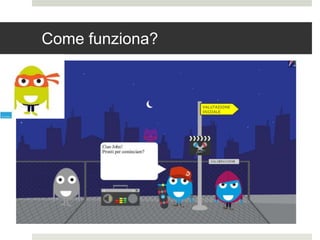 Come funziona?
 