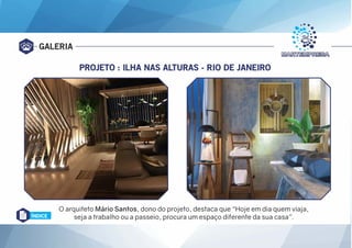 GALERIA
PROJETO : ILHA NAS ALTURAS - RIO DE JANEIRO
ÍNDICE
O arquiteto Mário Santos, dono do projeto, destaca que “Hoje em dia quem viaja,
seja a trabalho ou a passeio, procura um espaço diferente da sua casa’’.
 