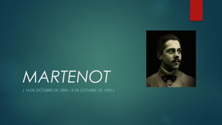 MARTENOT
( 14 DE OCTUBRE DE 1898 – 8 DE OCTUBRE DE 1980 )
 