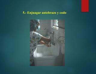 5.- Enjuagar antebrazo y codo
 