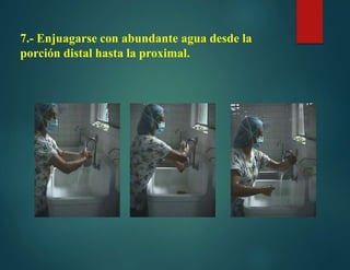 7.- Enjuagarse con abundante agua desde la
porción distal hasta la proximal.
 