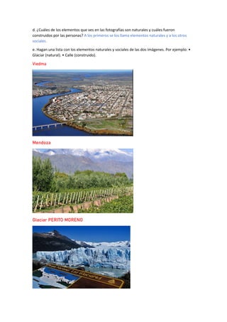 d. ¿Cuáles de los elementos que ves en las fotografías son naturales y cuáles fueron
construidos por las personas? A los p...