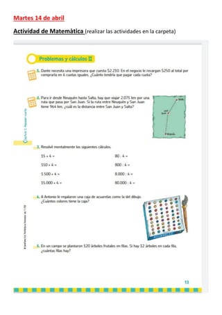 Martes 14 de abril
Actividad de Matemàtica (realizar las actividades en la carpeta)
 