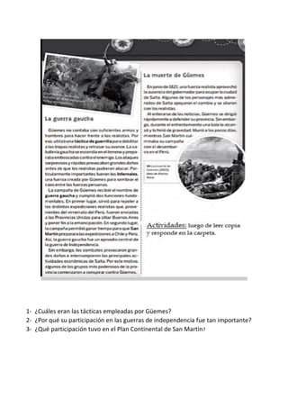 1- ¿Cuáles eran las tácticas empleadas por Güemes?
2- ¿Por qué su participación en las guerras de independencia fue tan im...