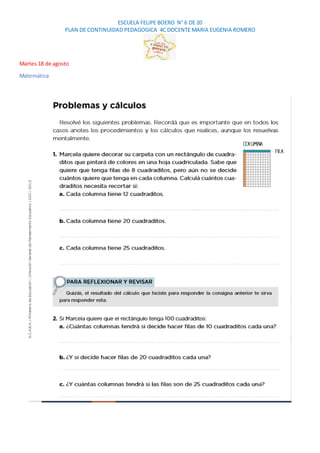 ESCUELA FELIPE BOERO N° 6 DE 20
PLAN DE CONTINUIDAD PEDAGOGICA 4C DOCENTE MARIA EUGENIA ROMERO
Martes 18 de agosto
Matemát...
