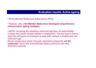 Evaluation results: employment performance

new jobs / employment rate

Women’s employment rate
The rate for older workers increased
unemployment has been decreasing (also for women and the young + long term)

Nevertheless,
The Lisbon targets are within reach

Furthermore,
There are significant differences between Member States
.
 
