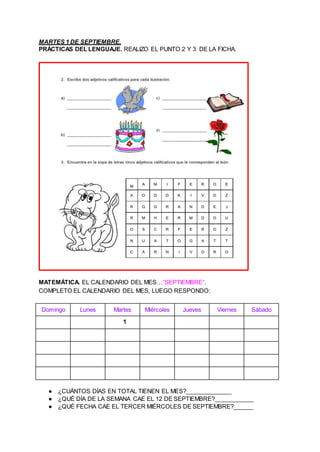MARTES 1 DE SEPTIEMBRE.
PRÁCTICAS DEL LENGUAJE. REALIZO EL PUNTO 2 Y 3 DE LA FICHA.
MATEMÁTICA. EL CALENDARIO DEL MES…”SEP...
