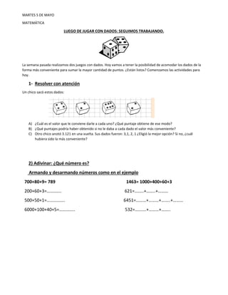 MARTES 5 DE MAYO
MATEMÁTICA
LUEGO DE JUGAR CON DADOS: SEGUIMOS TRABAJANDO.
La semana pasada realizamos dos juegos con dado...