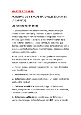 MARTES 7 DE ABRIL
ACTIVIDAD DE CIENCIAS NATURALES (COPIAR EN
LA CARPETA)
Las fuerzas hacen cosas
Las y los que escribimos ...