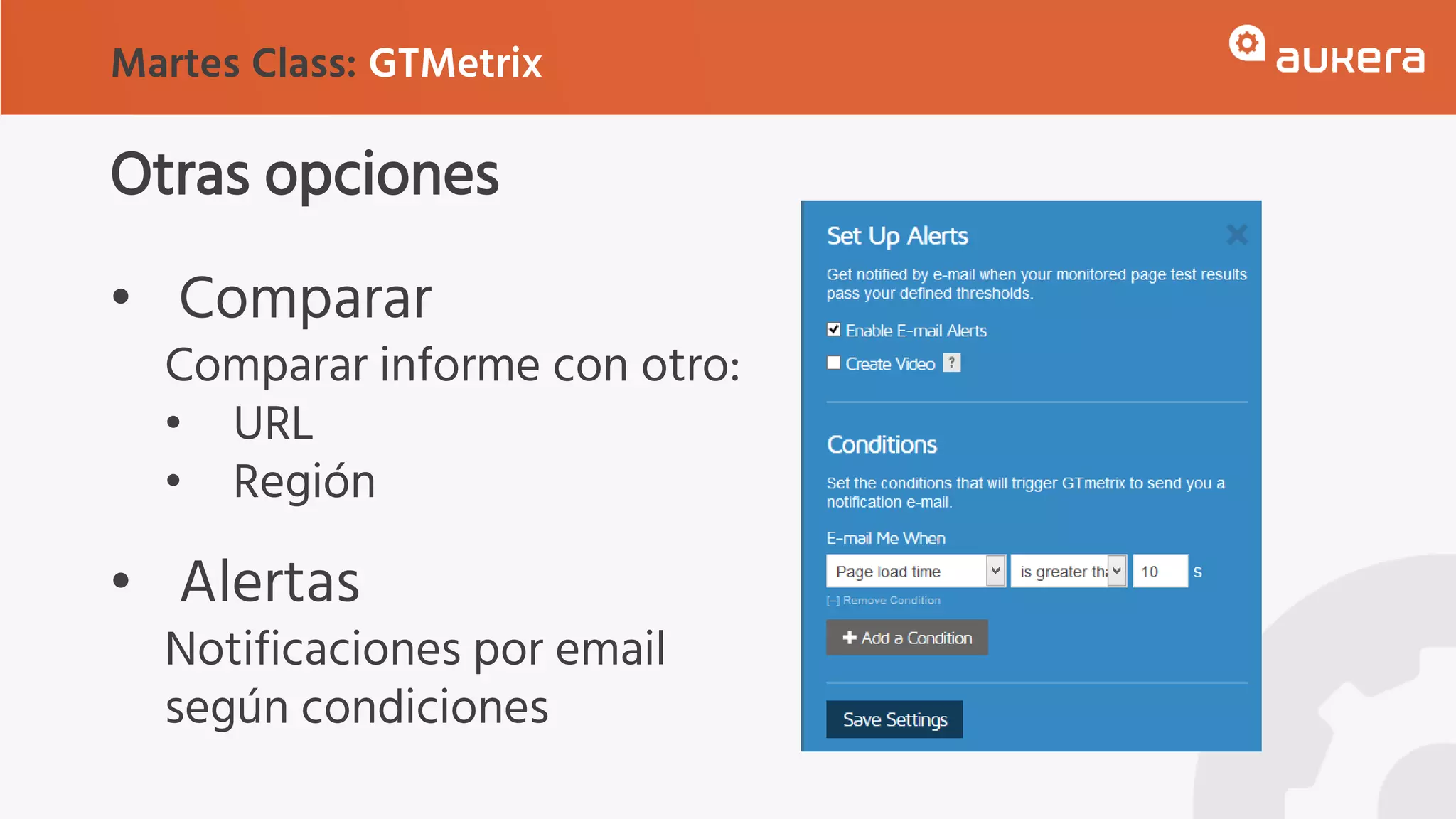 Otras opciones
• Comparar
Comparar informe con otro:
• URL
• Región
• Alertas
Notificaciones por email
según condiciones
Martes Class: GTMetrix
 