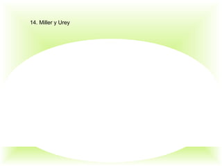 14. Miller y Urey
 