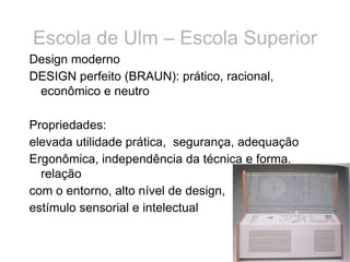Escola de Ulm – Escola Superior da forma/  estética científica Design moderno  DESIGN perfeito (BRAUN): prático, racional,...