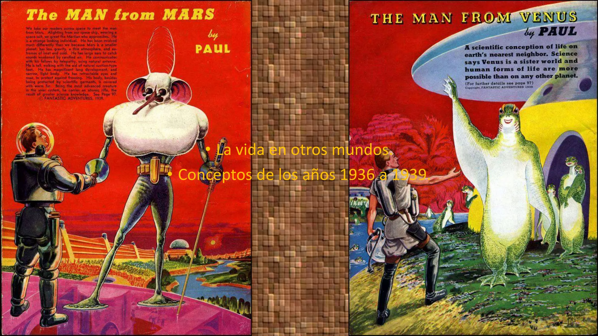 • La vida en otros mundos.
• Conceptos de los años 1936 a 1939.
 