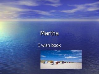 Martha
I wish book
 