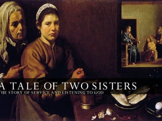 A TALE OF TWO SISTERS THE STORY OF SERVICE AND LISTENING TO GOD 