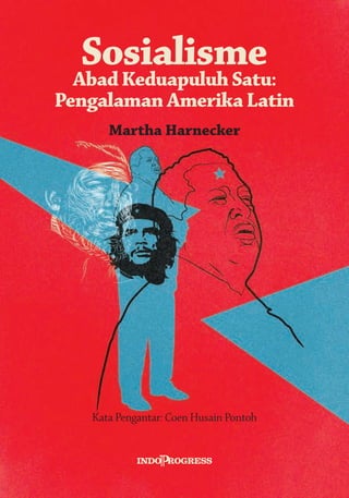 Sosialisme
Abad Keduapuluh Satu:
Pengalaman Amerika Latin
Kata Pengantar: Coen Husain Pontoh
Martha Harnecker
 