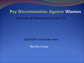 Martha Arana SOCIOLOGY 235 Gender Roles A Survey of Information in the U.S . 
