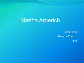 Sara Peña
Nayara Puente
2ºA
Martha Argerich
 