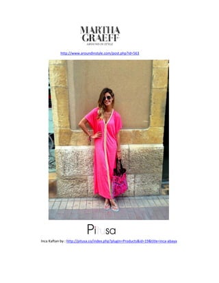 http://www.aroundinstyle.com/post.php?id=563
Inca Kaftan by : http://pitusa.co/index.php?plugin=Products&id=19&title=inca-abaya
 