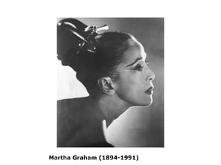 Martha Graham (1894-1991)
 