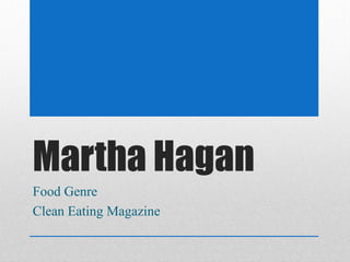 Martha Hagan
Food Genre
Clean Eating Magazine
 
