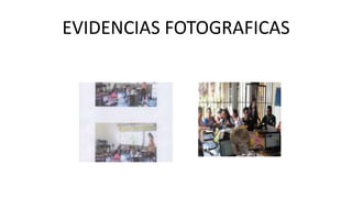 EVIDENCIAS FOTOGRAFICAS
 