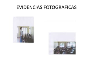 EVIDENCIAS FOTOGRAFICAS
 