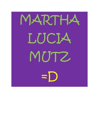 MARTHA LUCIA MUTZ<br />=D<br />