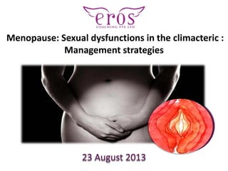 23 August 2013
Menopause: Sexual dysfunctions in the climacteric :
Management strategies
 