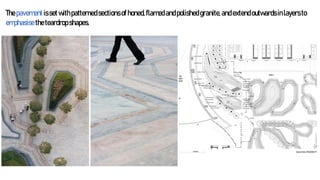 Thepavementissetwithpatternedsectionsofhoned,flamedandpolishedgranite,andextendoutwardsinlayersto
emphasisetheteardropshapes.
 
