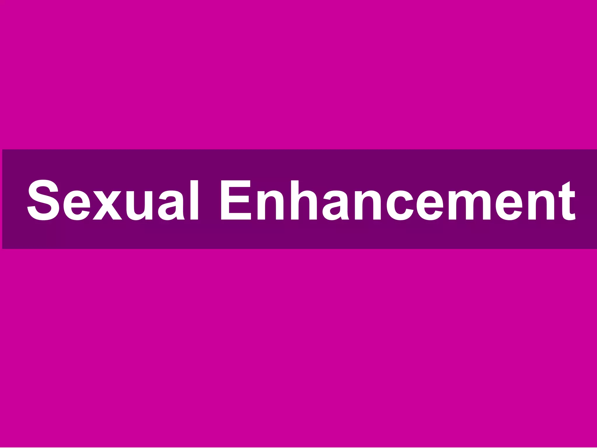 Sexual Enhancement
 