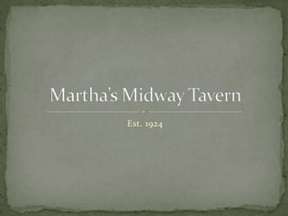 Est. 1924 Martha’s Midway Tavern 