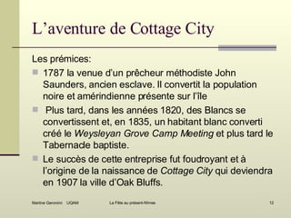 L’aventure de Cottage City <ul><li>Les prémices: </li></ul><ul><li>1787 la venue d’un prêcheur méthodiste John Saunders, a...