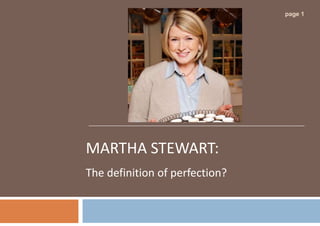 page 1




MARTHA STEWART:
The definition of perfection?
 