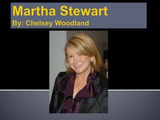 Martha StewartBy: Chelsey Woodland 