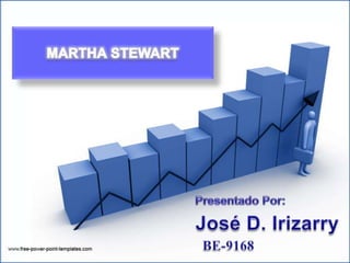 MARTHA STEWART Presentado Por: José D. Irizarry BE-9168 