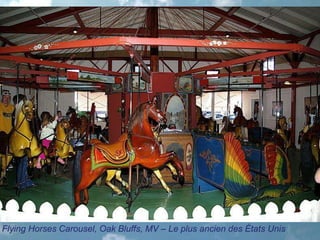 Flying Horses Carousel, Oak Bluffs, MV – Le plus ancien des États Unis
 