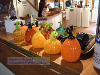 Martha’s Vineyard
Glassworks à West Tisbury.
 
