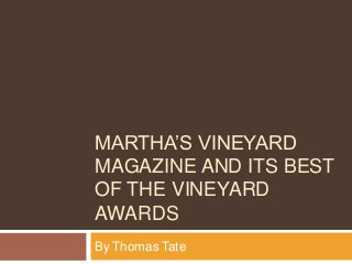 MARTHA’S VINEYARD
MAGAZINE AND ITS BEST
OF THE VINEYARD
AWARDS
By Thomas Tate
 