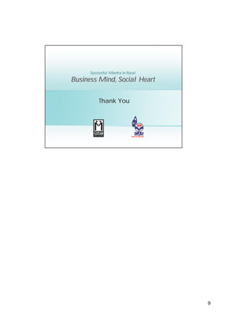 Successful Mantra in Rural
Business Mind, Social Heart


          Thank You




                                   9
 